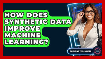 How Does Synthetic Data Improve Machine Learning? - Emerging Tech Insider
