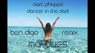 Marc Philippe-Dancer In The Dark(Ben Digo Remix) l Maldives Resorts