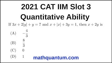 Question 04 2021 CAT IIM Quantitative Ability Slot 3 If 3x + 2|y| + y = 7 and x + |x| + 3y = 1