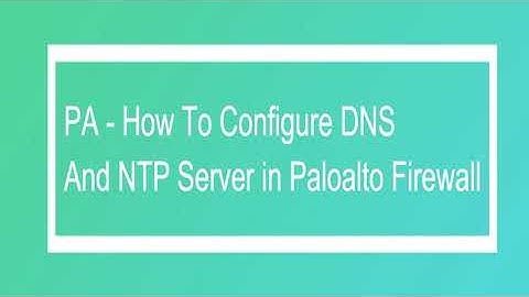 PA-How To Configure DNS And NTP Server in Paloalto Firewall