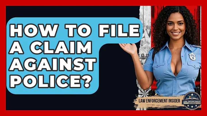 How To File A Claim Against Police? - Law Enforcement Insider