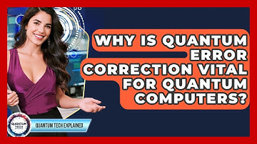 Why Is Quantum Error Correction Vital For Quantum Computers? - Quantum Tech Explained