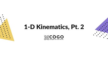 1-D Kinematics, Pt. 2 | COGO Club: Physics