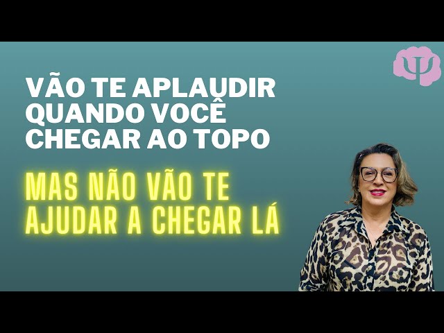 Vão te aplaudir quando você chegar no topo, Mas não vão te ajudar