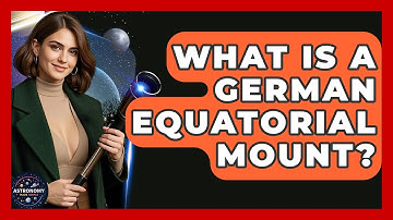 What Is A German Equatorial Mount? - Astronomy Made Simple