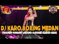 DJ KARO BOXING MEDAN FULL BASS !! INGAT AKU JUNGLE DUTCH SPESIAL IMLEK 2024