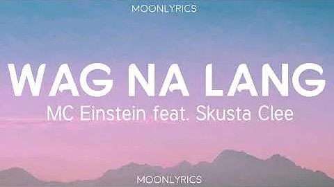 MC Einstein - Wag Na Lang feat. Skusta Clee (Lyrics) |Mamili ka ng tao na sasaktan mo