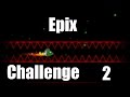 Geometry dash  epix challenge 2 by epix12 me