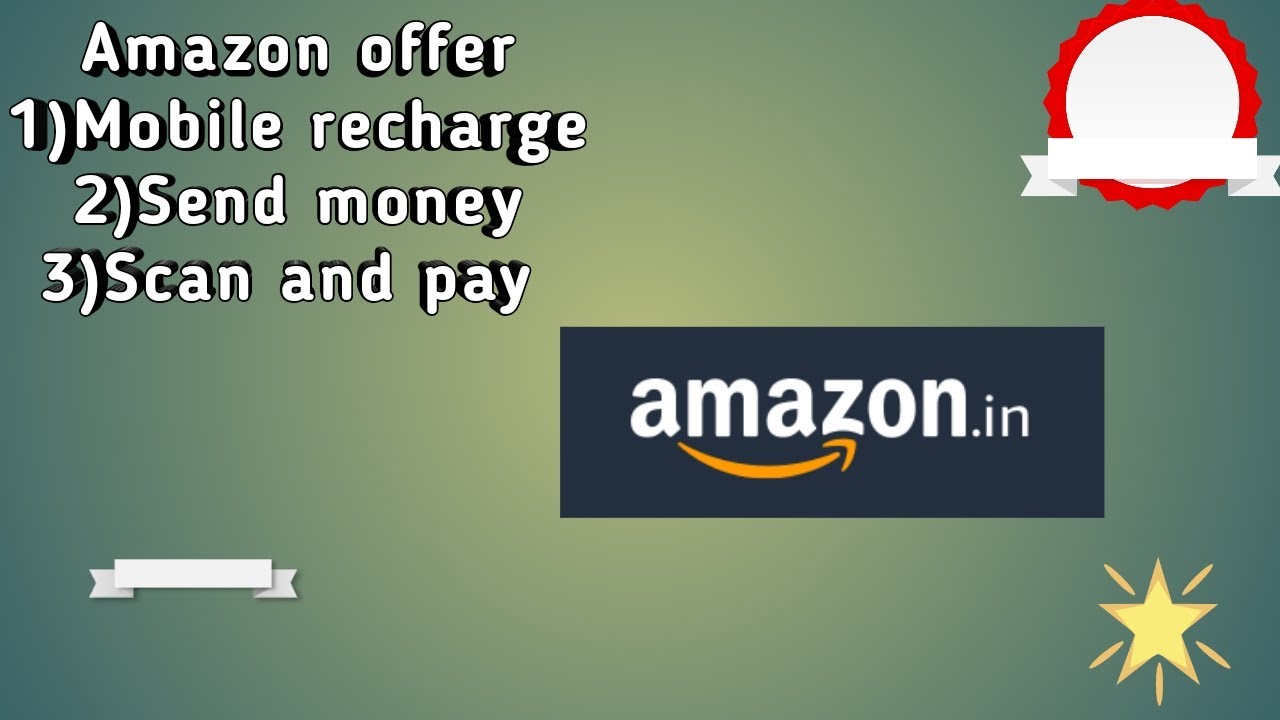 Amazon Mobile Recharge ,Send Money And Scan And Pay Offer - YouTube