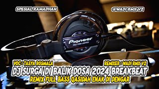 DJ SURGA DI BALIK DOSA 2024 BREAKBEAT REMIX FULL BASS QASIDAH ENAK DI DENGAR [ WADI RMX V2 ]