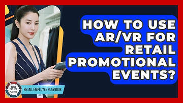 How To Use AR/VR For Retail Promotional Events? - Retail Employee Playbook