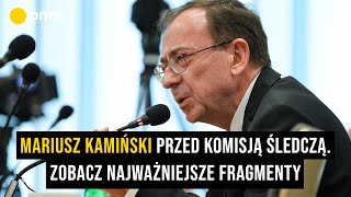 Mariusz Kamiński przed komisją śledczą do spraw afery wizowej. Zobacz najważniejsze fragmenty