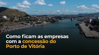 Como ficam as empresas com a concessão do Porto de Vitória