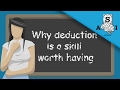 Why deduction is a skill worth having