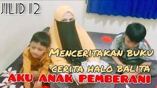 Menceritakan buku cerita halo balita jilid 12 'AKU ANAK PEMBERANI'