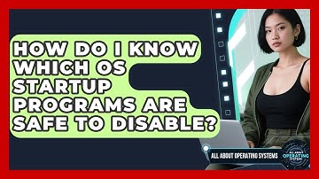 How Do I Know Which OS Startup Programs Are Safe To Disable? - All About Operating Systems