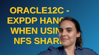 Dba: Oracle12c - EXPDP hangs when using NFS share