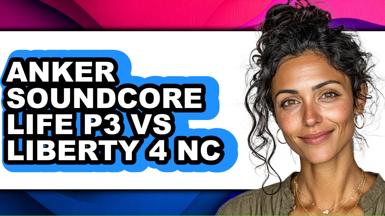 Anker Soundcore Life P3 Vs Liberty 4 Nc - Full Comparison