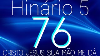 Hino 76 Ccb - Cristo Jesus Sua Mão Me Dá - Hinário 5 Com Letras