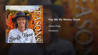 Video thumbnail of "Steve Free - Seasons - Pay Me My Money Down"