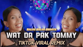 Wat Da Pak Tommy ( TikTok Viral Remix )( Balod Budots ) DjPauloRemix