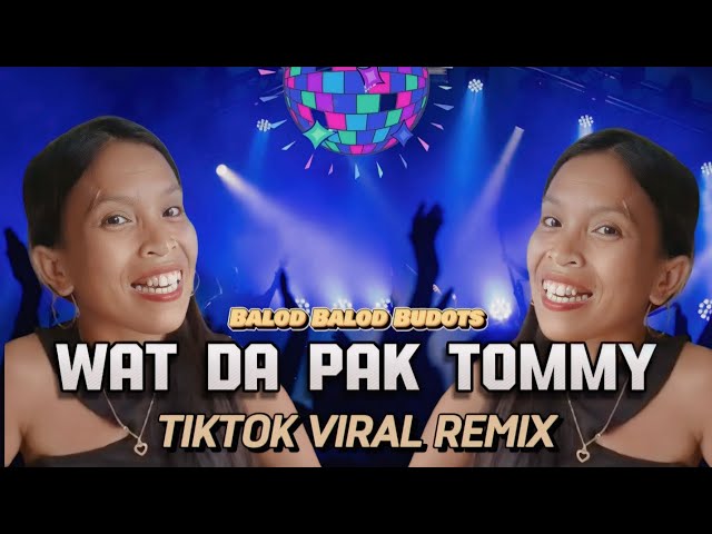 Wat Da Pak Tommy ( TikTok Viral Remix )( Balod Budots ) DjPauloRemix class=