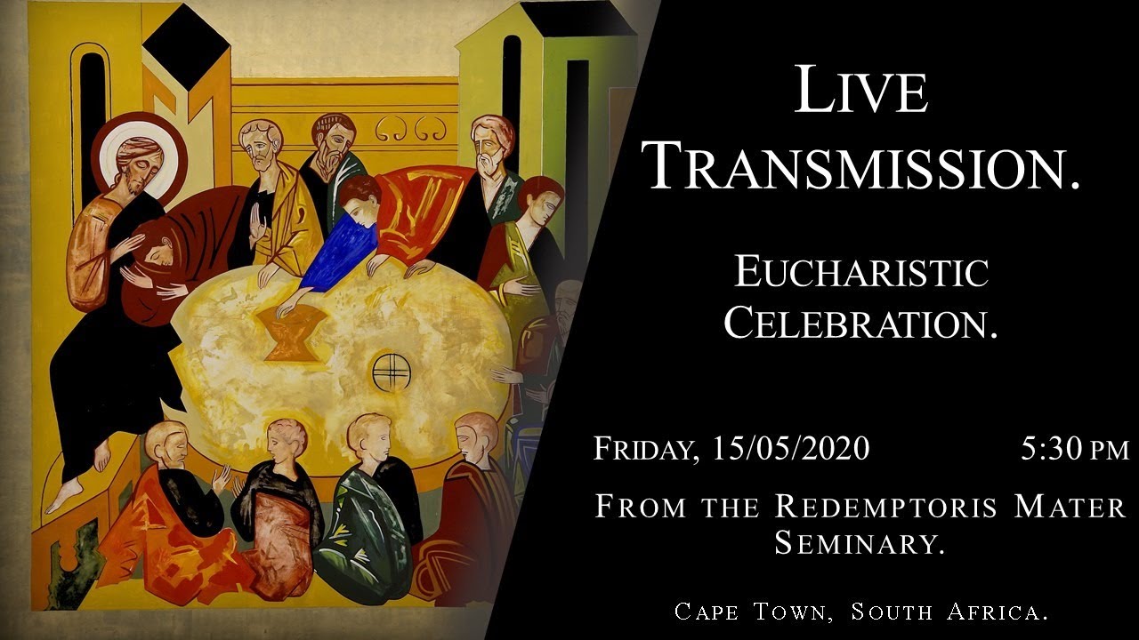 15/05/2020-Friday, Eucharistic Celebration-V Week of Easter. RMS, Cape Town.