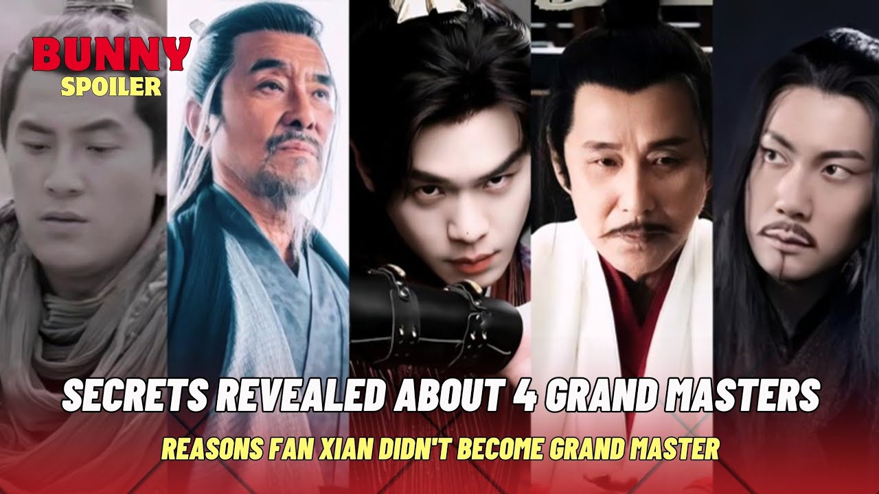 Secrets Revealed About 4 Grand Masters, Reasons Fan Xian Didn't Become Grand Master|  Joy Of Life 2