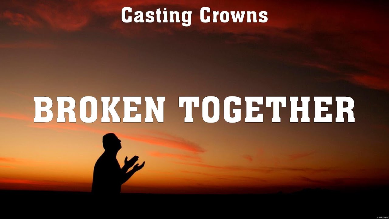 Casting Crowns Broken Together (Lyrics) Casting Crowns, Hillsong
