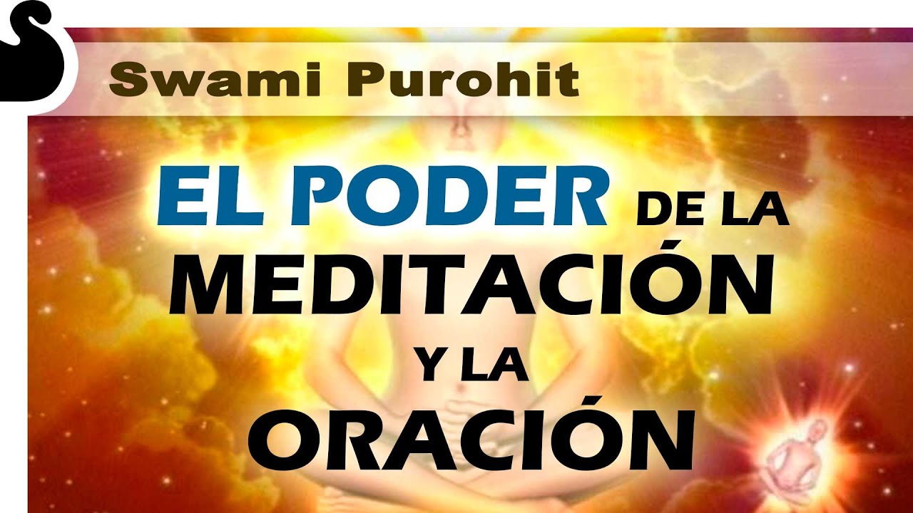 EL PODER DE LA MEDITACIÓN Y LA ORACIÓN - Swami Purohit - YouTube