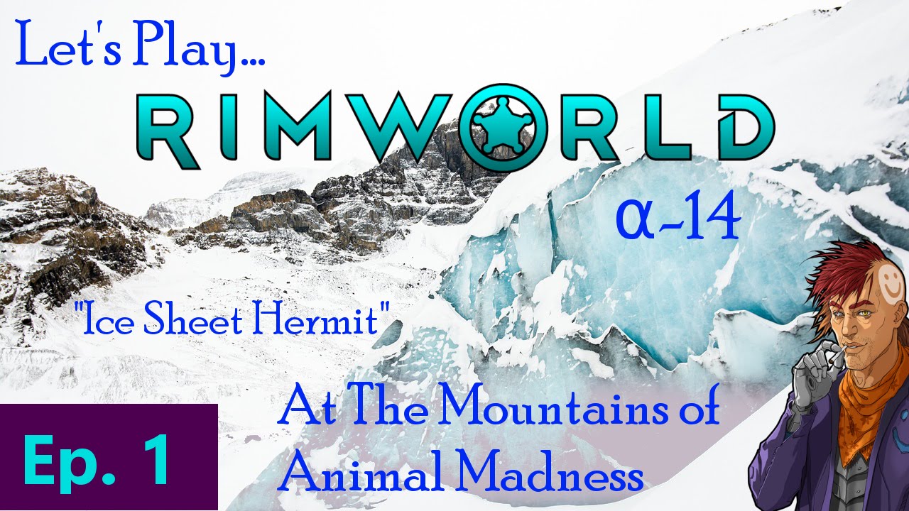 Episode 1: At The Mountains of Animal Madness -- RimWorld: Ice Sheet Hermit