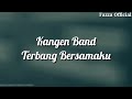 Kangen Band - Terbang Bersamaku ( Lirik )