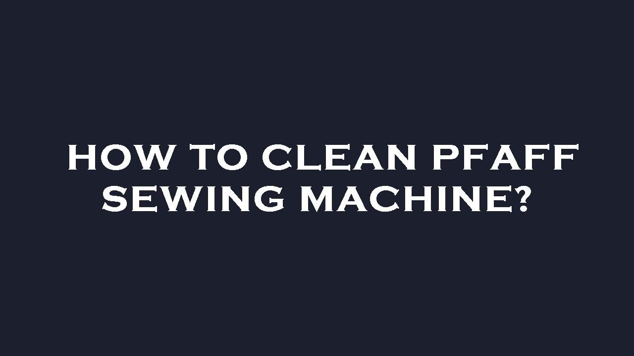 How to clean pfaff sewing machine? YouTube
