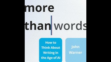 More Than Words: How to Think About Writing in the Age of AI - John Warner