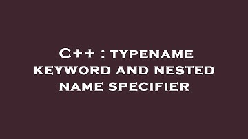 C++ : typename keyword and nested name specifier