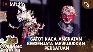 BAMBANG KILAT BUANA PART 9 | GATOT KACA MEWUJUDKAN PERSATUAN - WAYANG GOLEK ADE KOSASIH SUNARYA