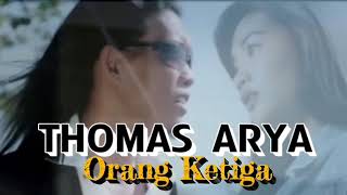 THOMAS ARYA_ORANG KETIGA ( Lirik )