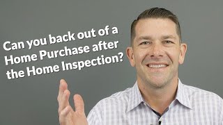 Can I back out of home purchase after inspection?