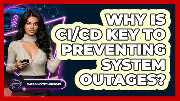 Why Is CI/CD Key To Preventing System Outages? - Emerging Tech Insider