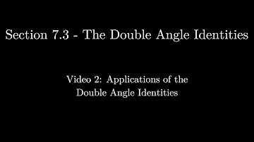 Section 7.3 - Video 2: Applications of the Double Angle Identities