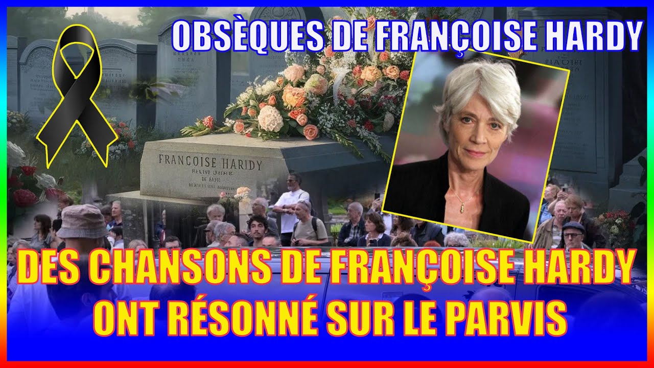 Obsèques de Françoise Hardy Des chansons de Françoise Hardy ont résonné ...