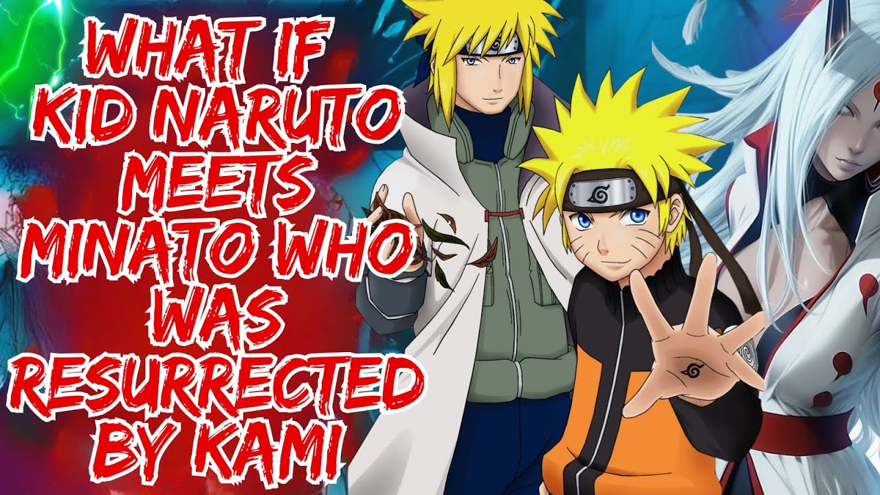 What If Kid Naruto Meets Minato Who Was Resurrected By Kami