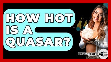 How Hot Is A Quasar? - Physics Frontier