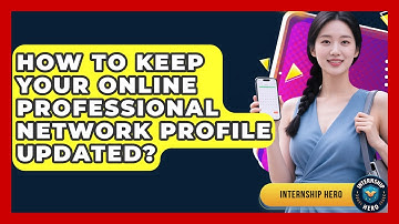 How To Keep Your Online Professional Network Profile Updated? - Internship Hero