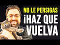 NO PERSIGAS, HAZ QUE TU EX QUIERA VOLVER