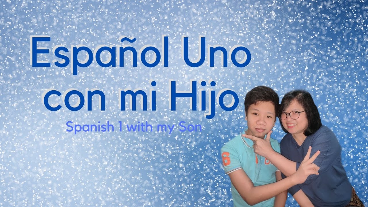 SPANISH 1 WITH MY SON YouTube