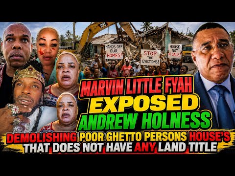 Marvin Little Fyah Exposed Andrew Holness Demolishing Poor Persons House's Who Doesn't Have Title. 