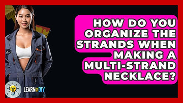 How Do You Organize The Strands When Making A Multi-strand Necklace? - LearnToDIY360.com