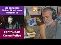 Old Composer REACTS to Radiohead Karma Police | Reaction and Reflection | Composers Point of View
