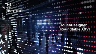 TouchDesigner Roundtable XXVI